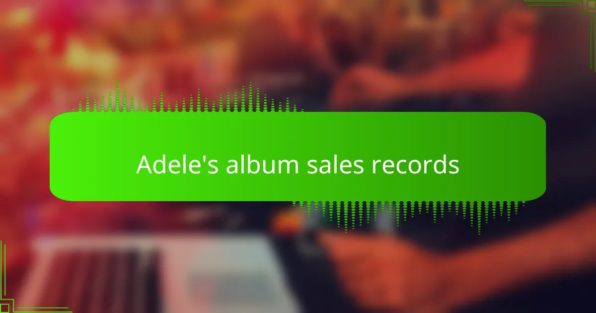 Adele's album sales records