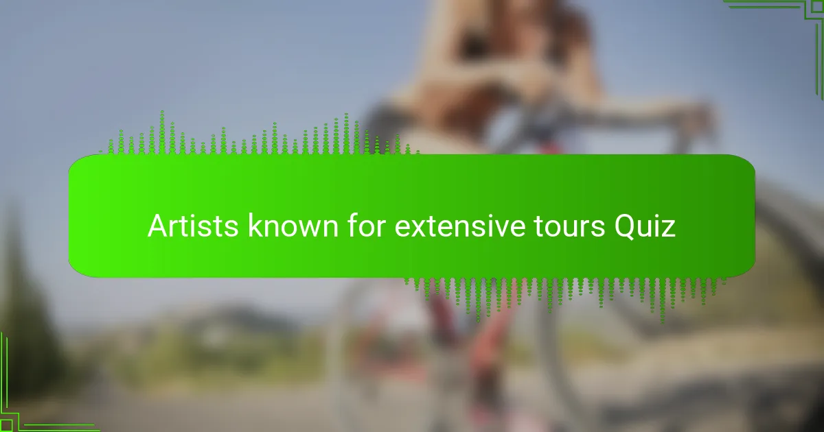 Artists known for extensive tours Quiz