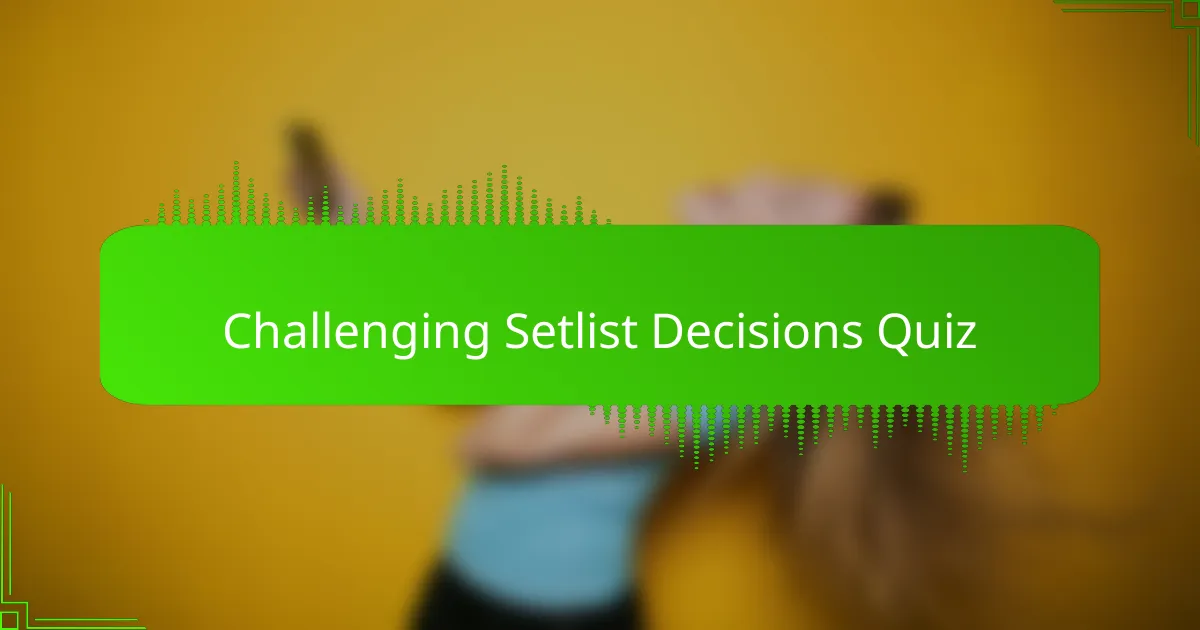 Challenging Setlist Decisions Quiz