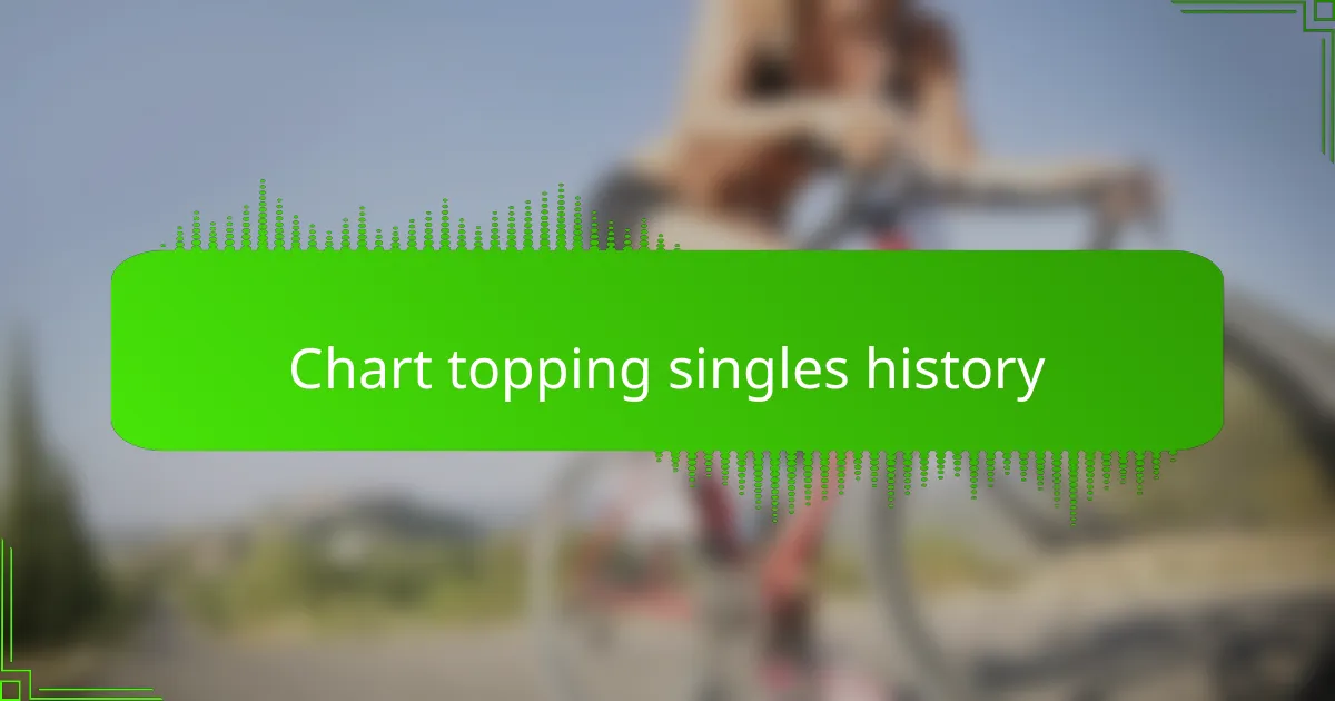Chart topping singles history