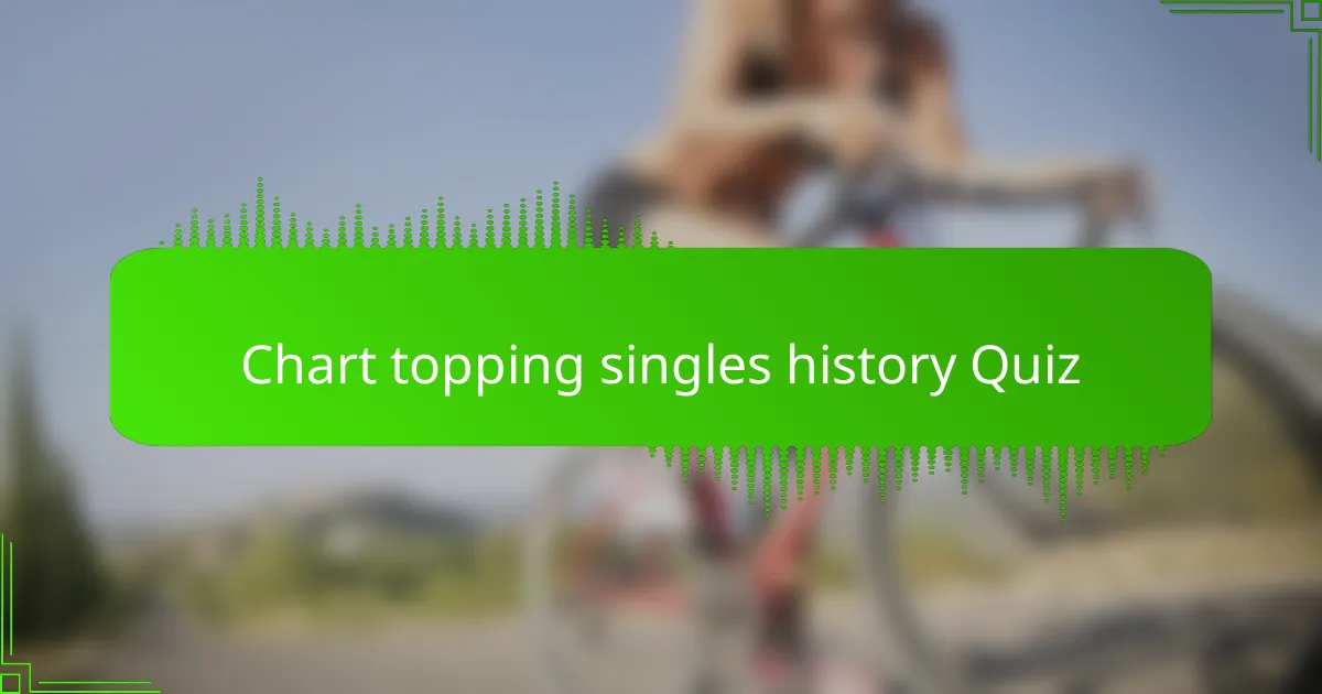Chart topping singles history Quiz