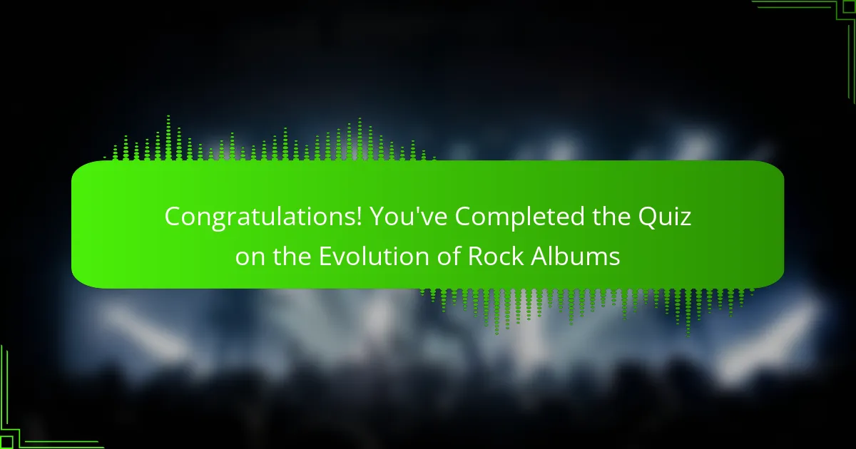 Congratulations! You've Completed the Quiz on the Evolution of Rock Albums