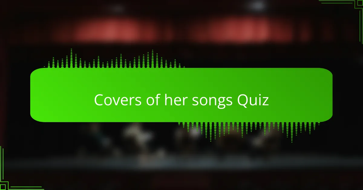 Covers of her songs Quiz