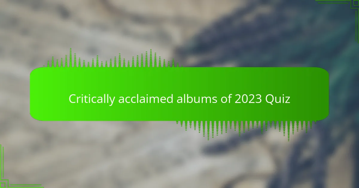 Critically acclaimed albums of 2023 Quiz