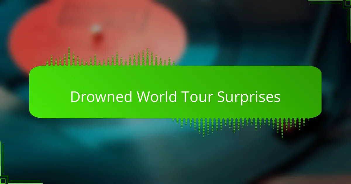 Drowned World Tour Surprises