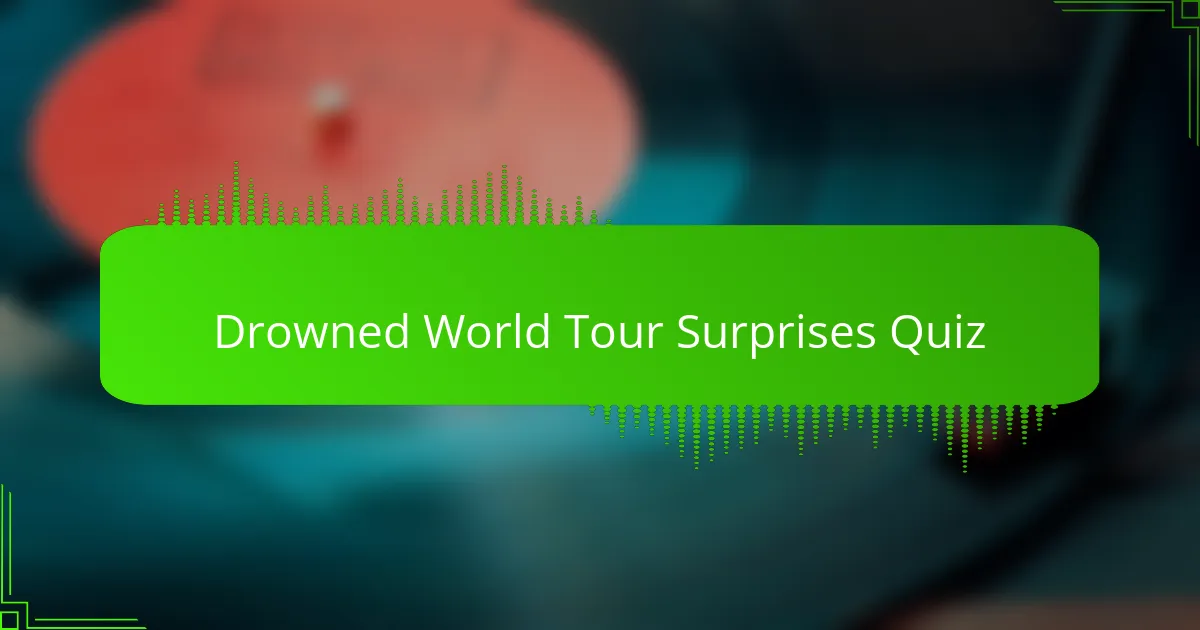Drowned World Tour Surprises Quiz