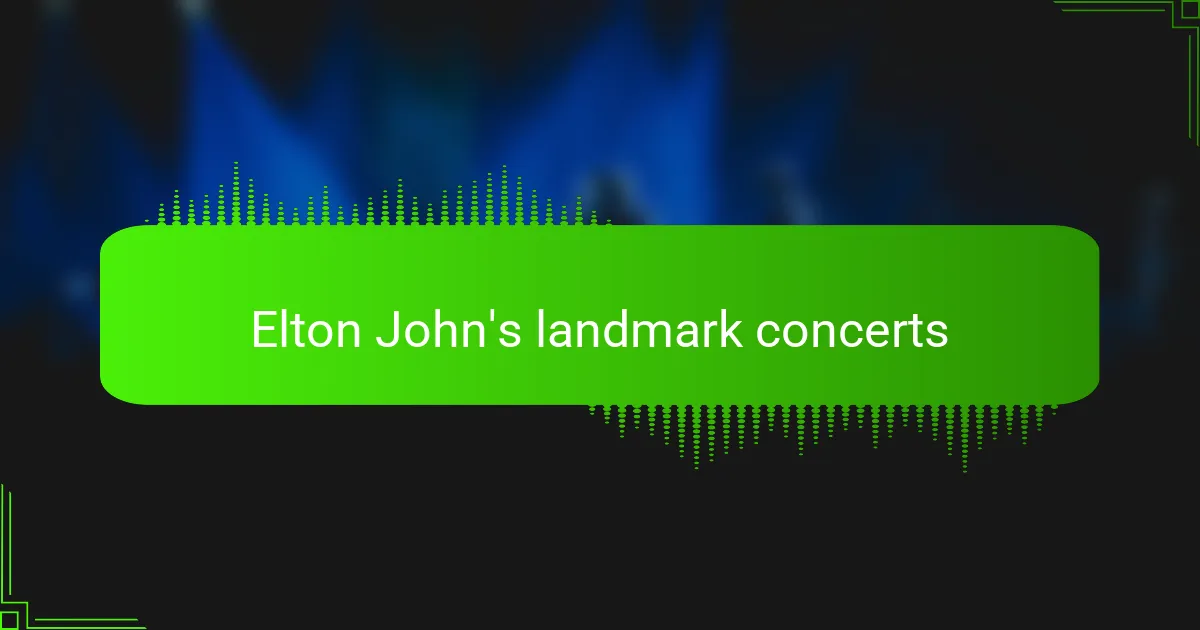 Elton John's landmark concerts