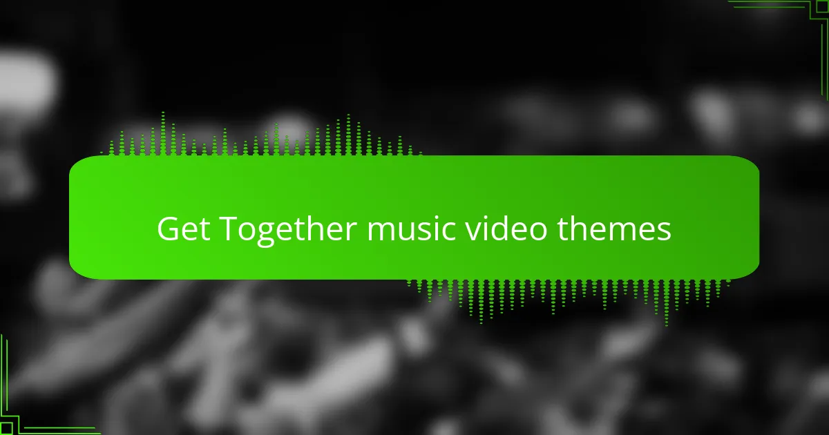 Get Together music video themes