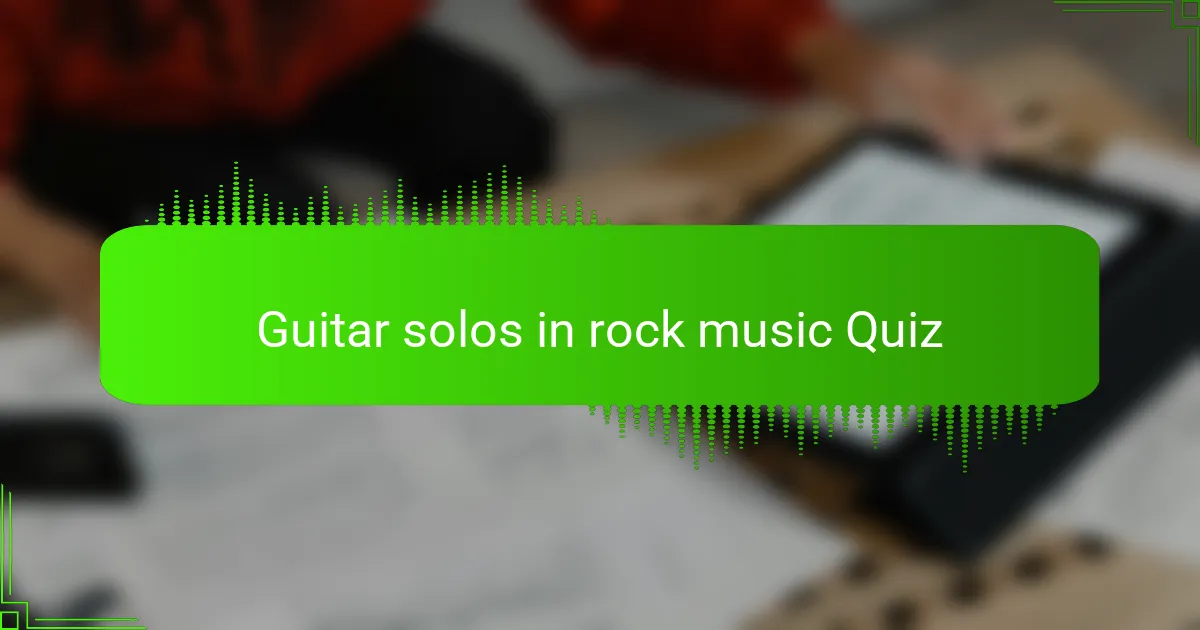 Guitar solos in rock music Quiz