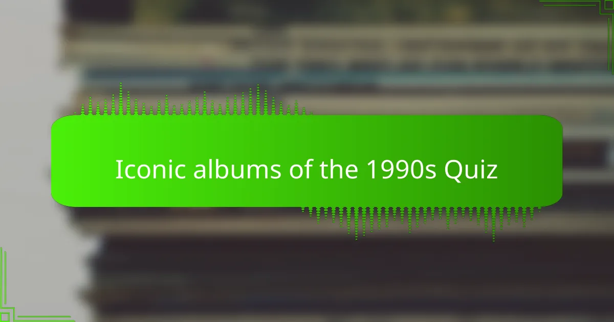 Iconic albums of the 1990s Quiz