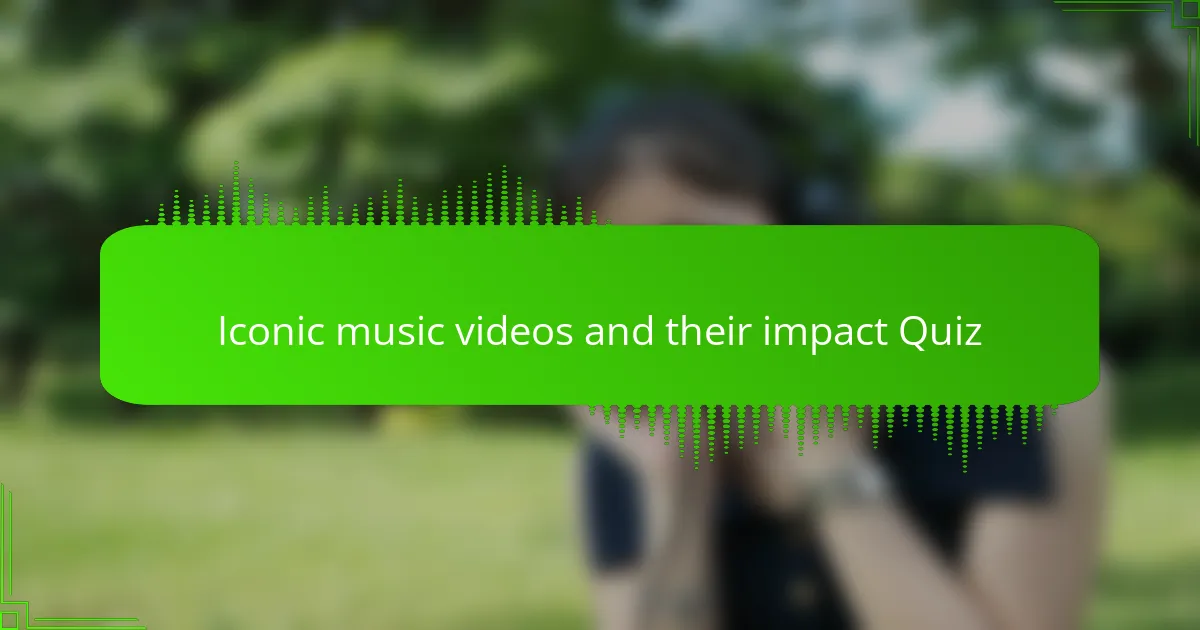 Iconic music videos and their impact Quiz