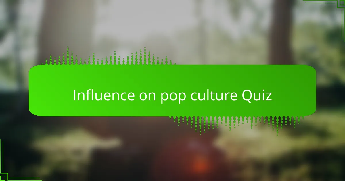 Influence on pop culture Quiz
