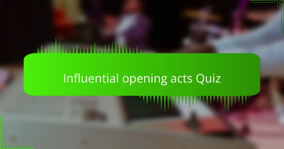 Influential opening acts Quiz