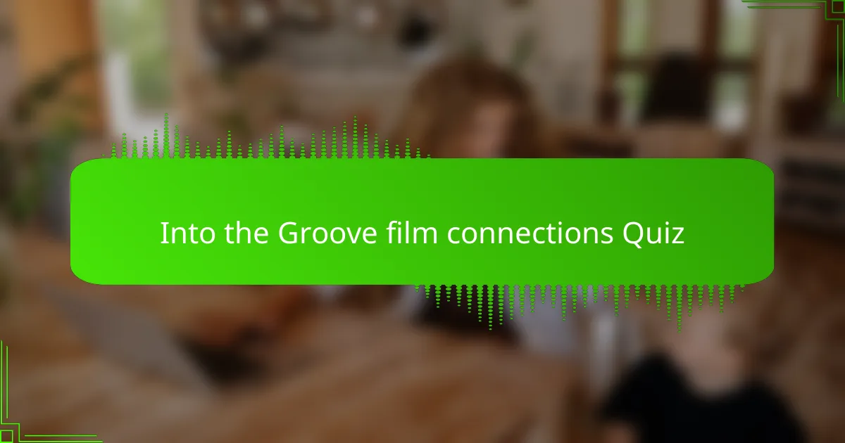 Into the Groove film connections Quiz