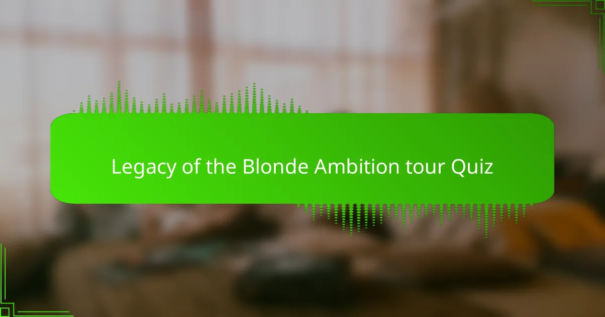 Legacy of the Blonde Ambition tour Quiz