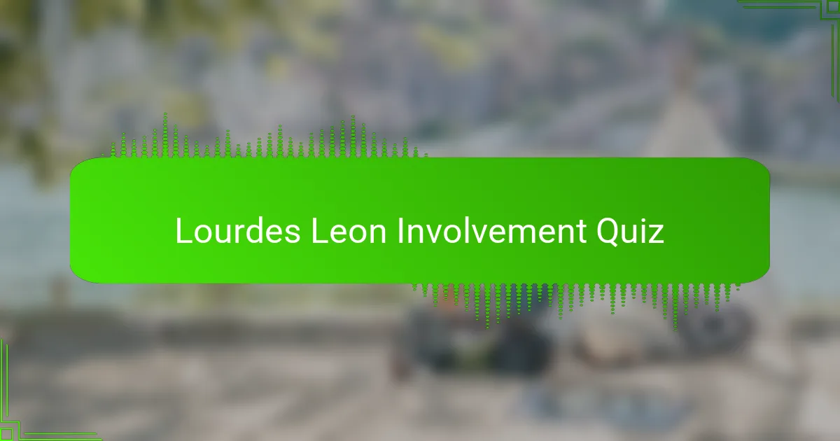 Lourdes Leon Involvement Quiz