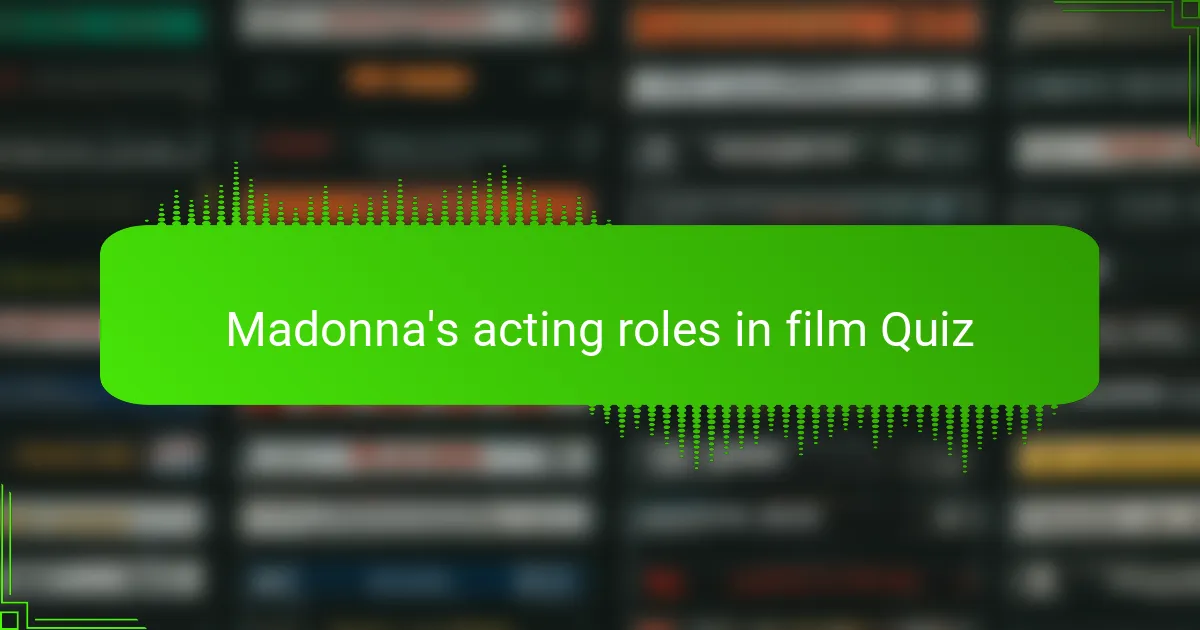 Madonna's acting roles in film Quiz