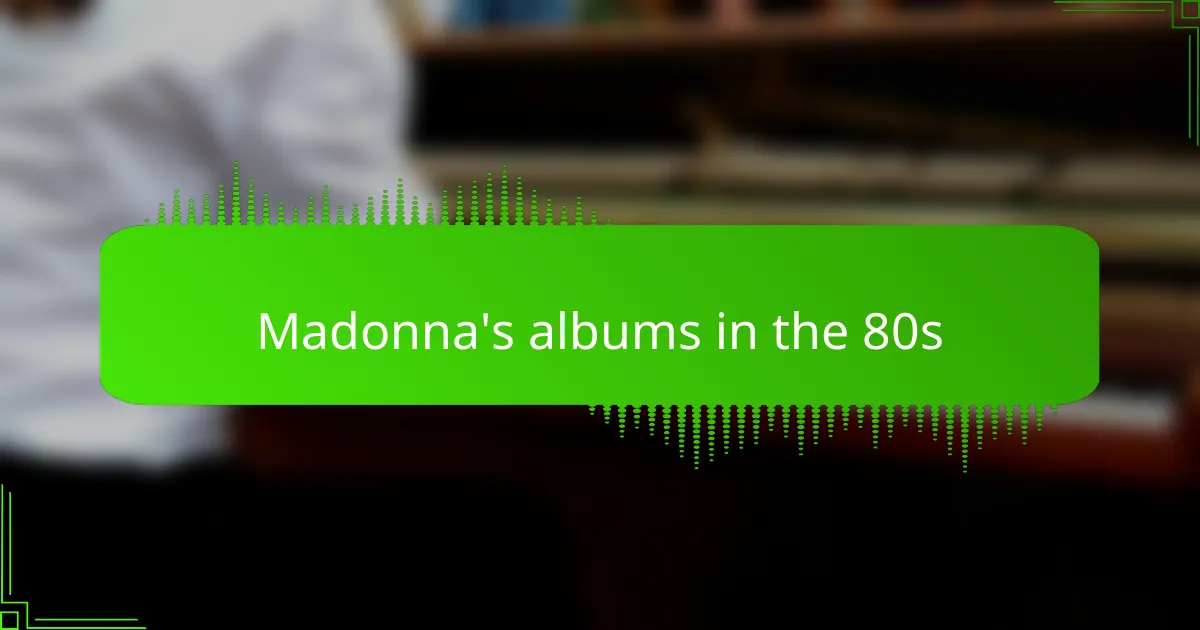 Madonna's albums in the 80s