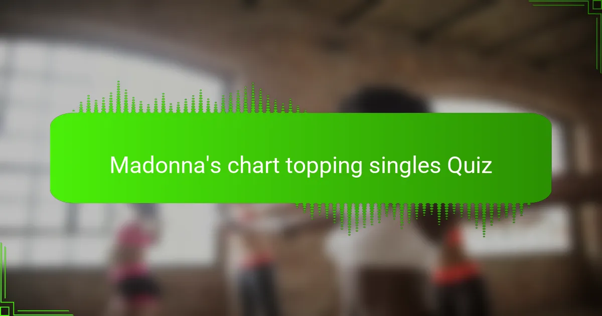 Madonna's chart topping singles Quiz