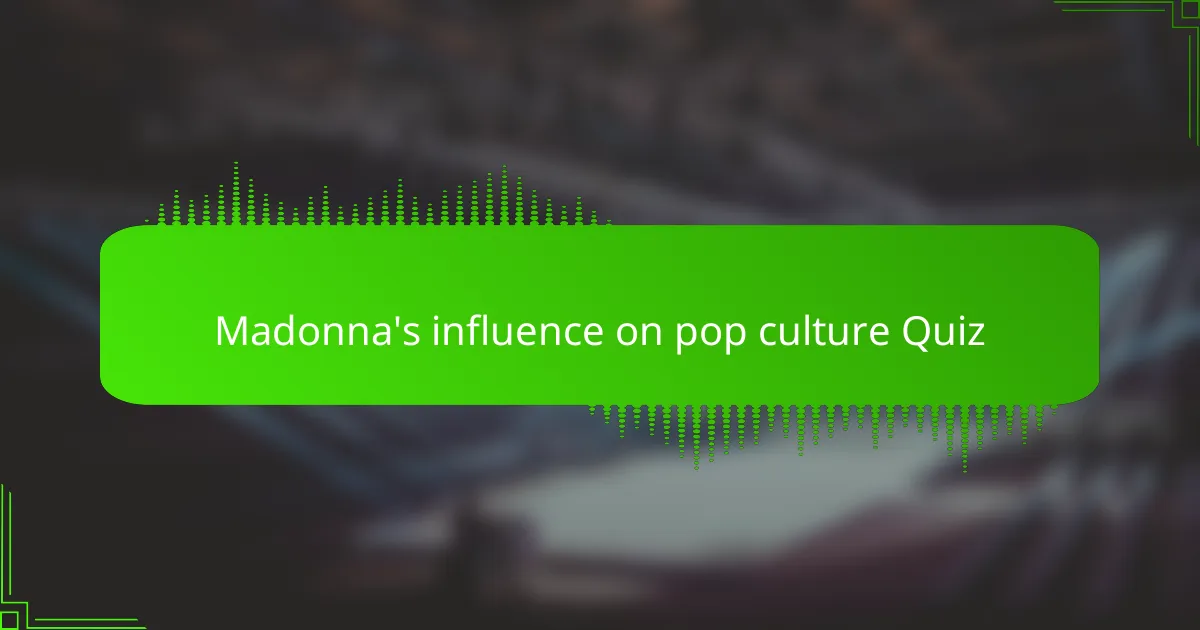 Madonna's influence on pop culture Quiz