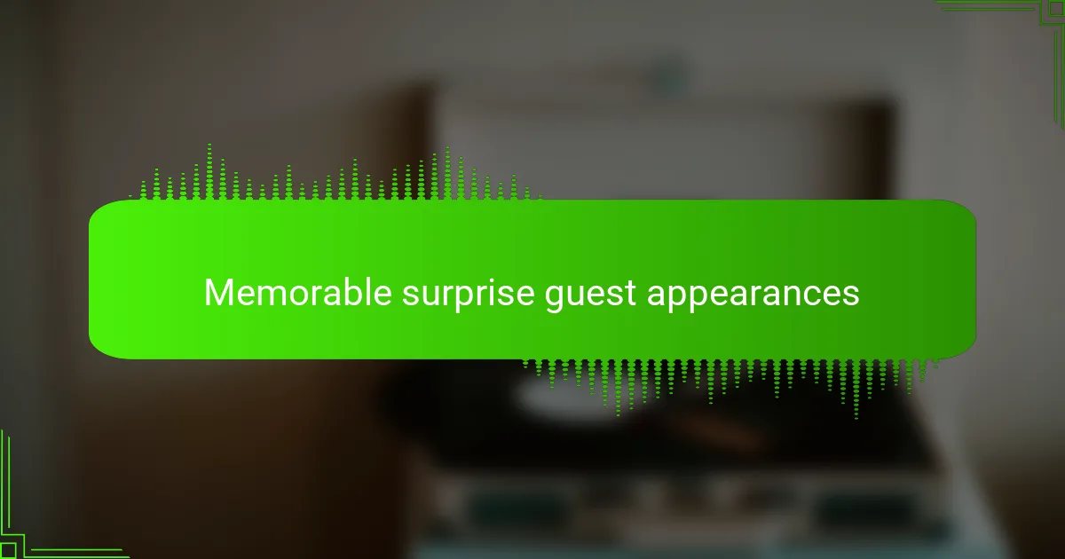 Memorable surprise guest appearances
