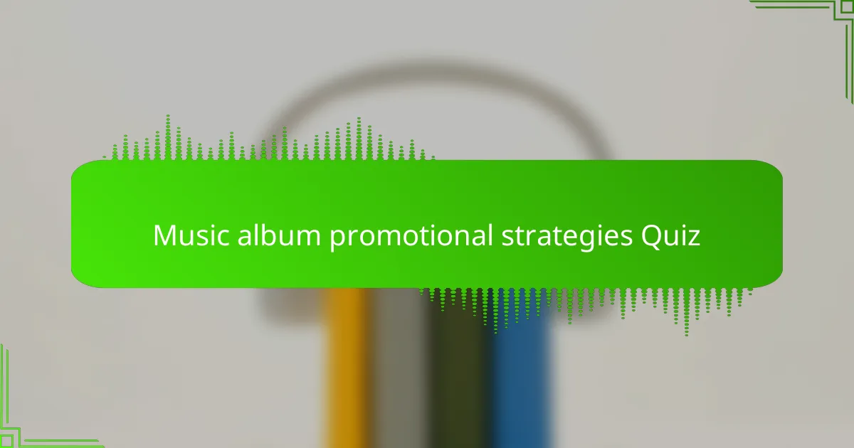 Music album promotional strategies Quiz