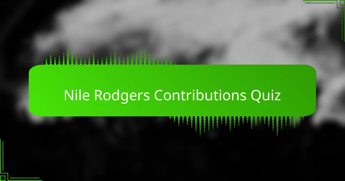 Nile Rodgers Contributions Quiz