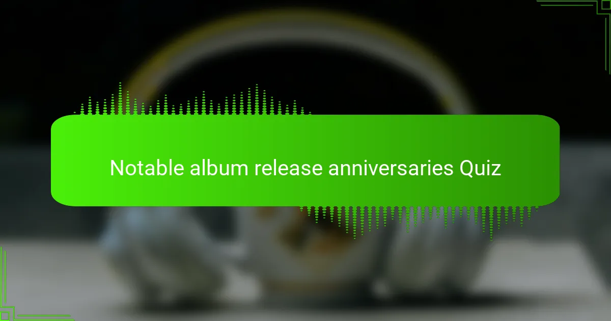 Notable album release anniversaries Quiz