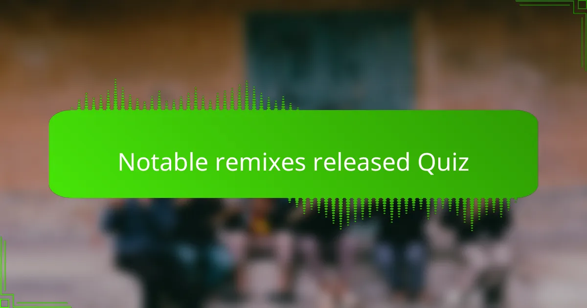 Notable remixes released Quiz