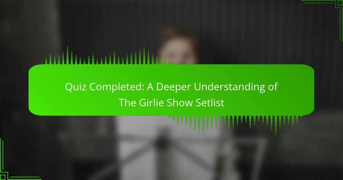 Quiz Completed: A Deeper Understanding of The Girlie Show Setlist