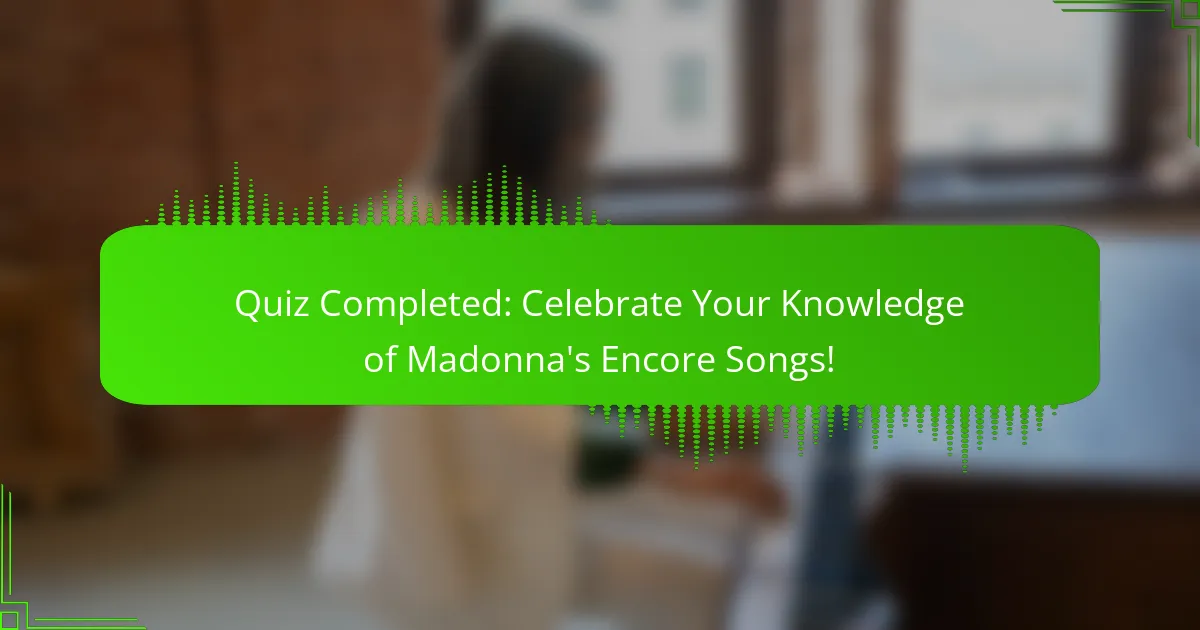 Quiz Completed: Celebrate Your Knowledge of Madonna's Encore Songs!