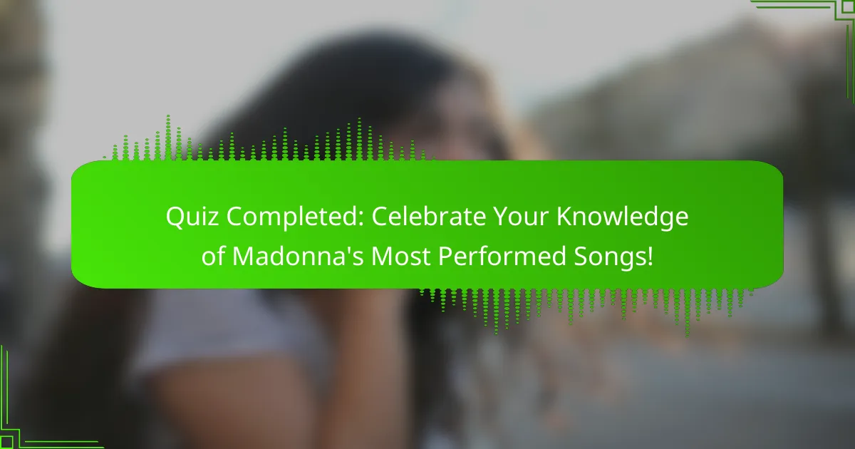Quiz Completed: Celebrate Your Knowledge of Madonna's Most Performed Songs!