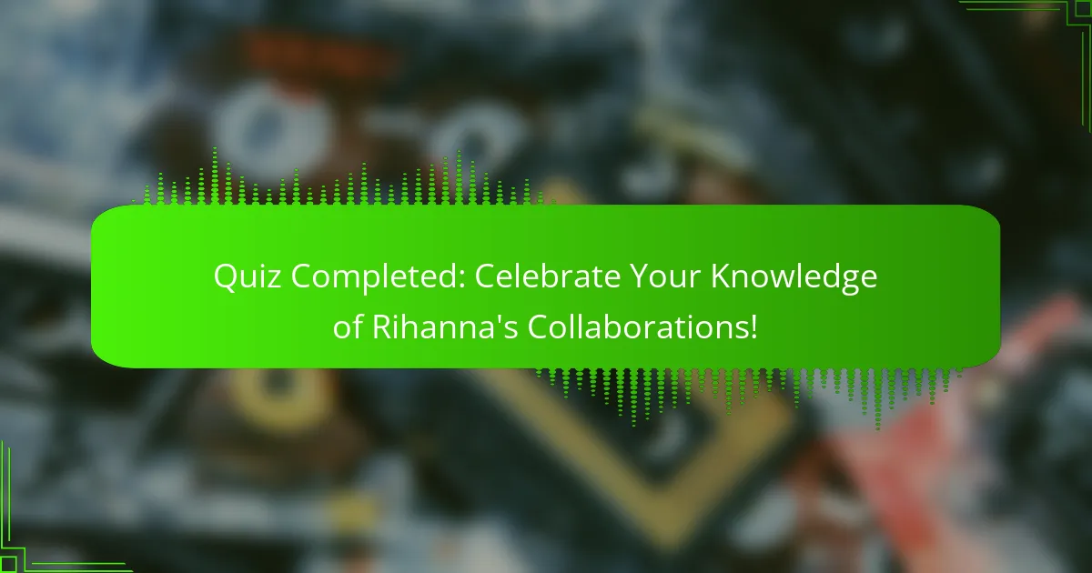 Quiz Completed: Celebrate Your Knowledge of Rihanna's Collaborations!