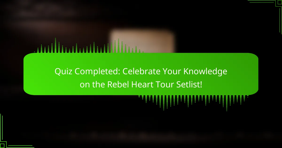 Quiz Completed: Celebrate Your Knowledge on the Rebel Heart Tour Setlist!