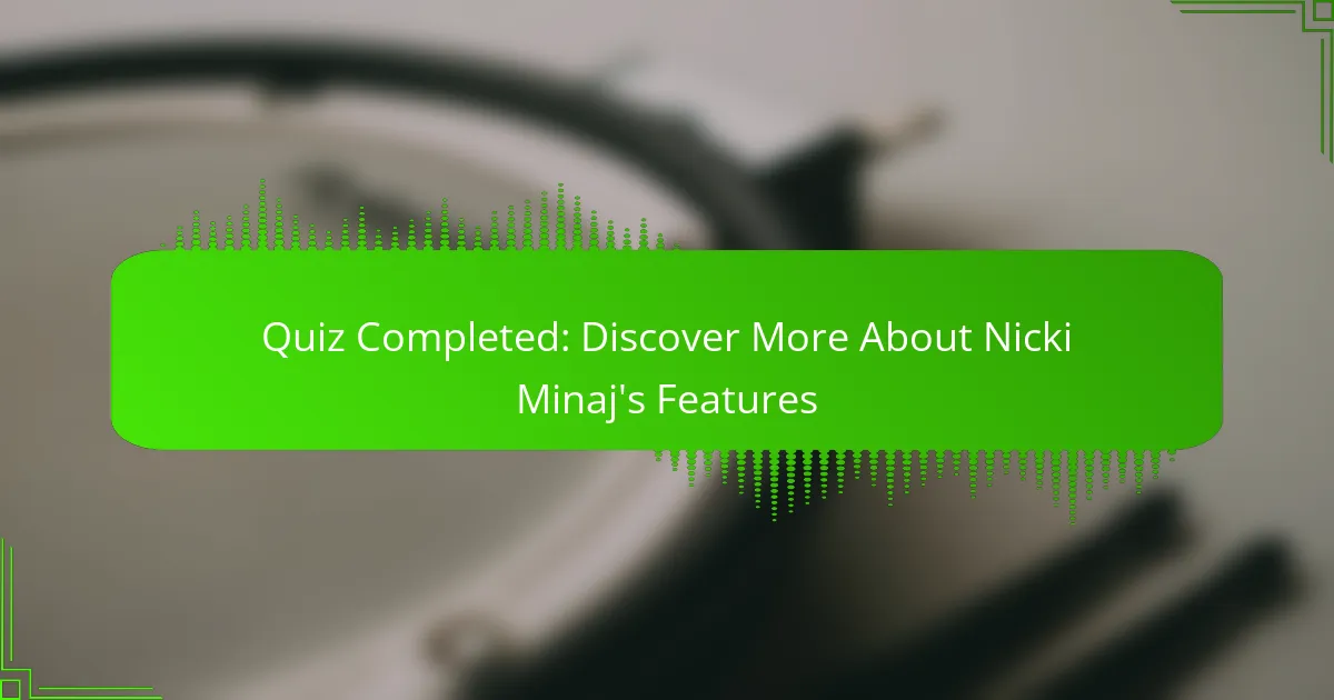 Quiz Completed: Discover More About Nicki Minaj's Features