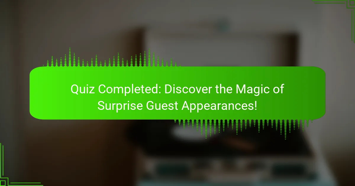 Quiz Completed: Discover the Magic of Surprise Guest Appearances!