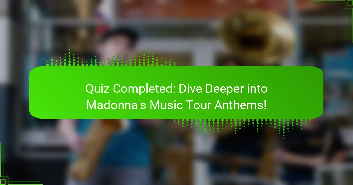 Quiz Completed: Dive Deeper into Madonna's Music Tour Anthems!