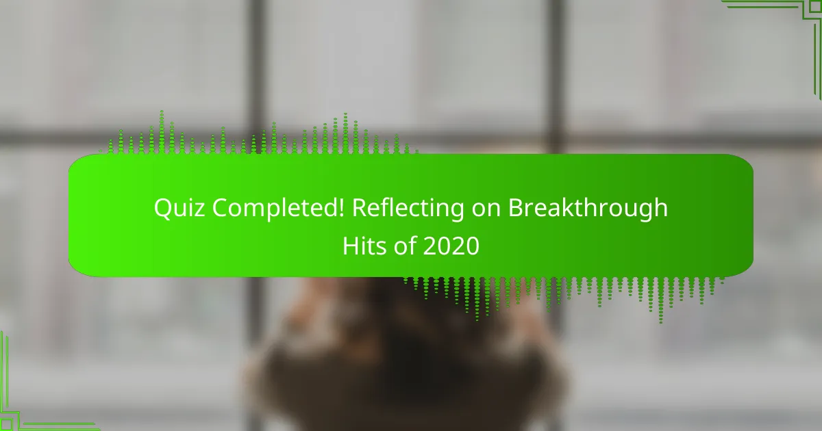 Quiz Completed! Reflecting on Breakthrough Hits of 2020
