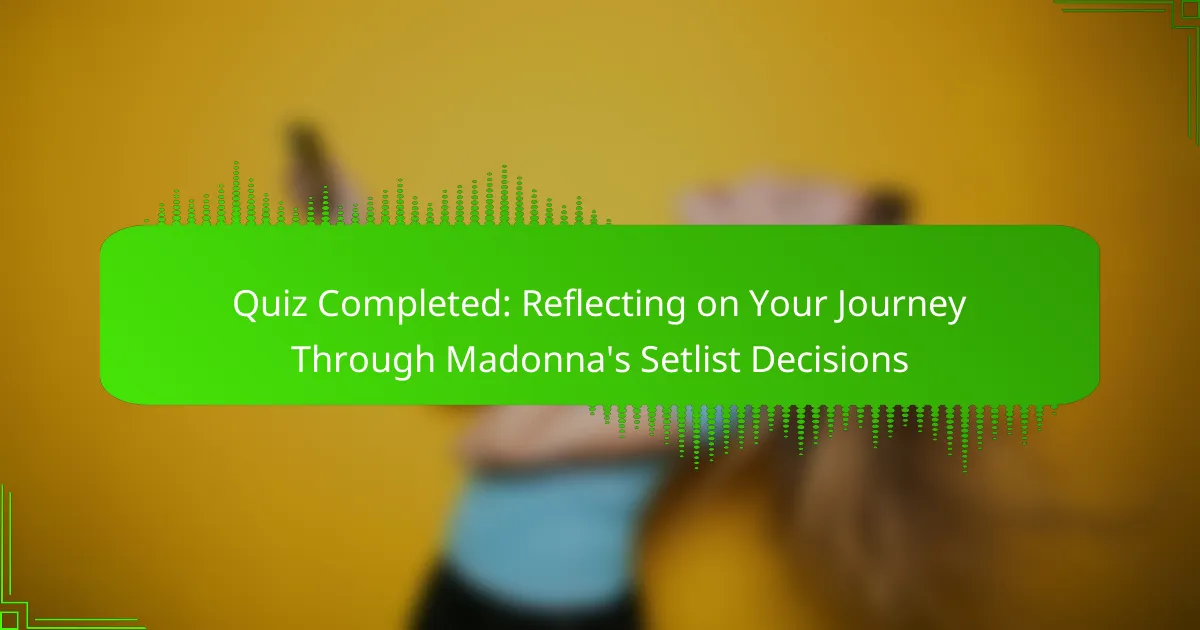 Quiz Completed: Reflecting on Your Journey Through Madonna's Setlist Decisions