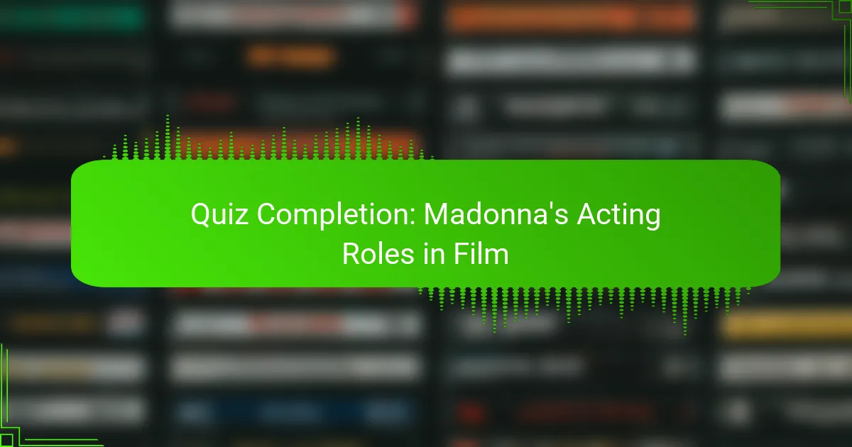 Quiz Completion: Madonna's Acting Roles in Film
