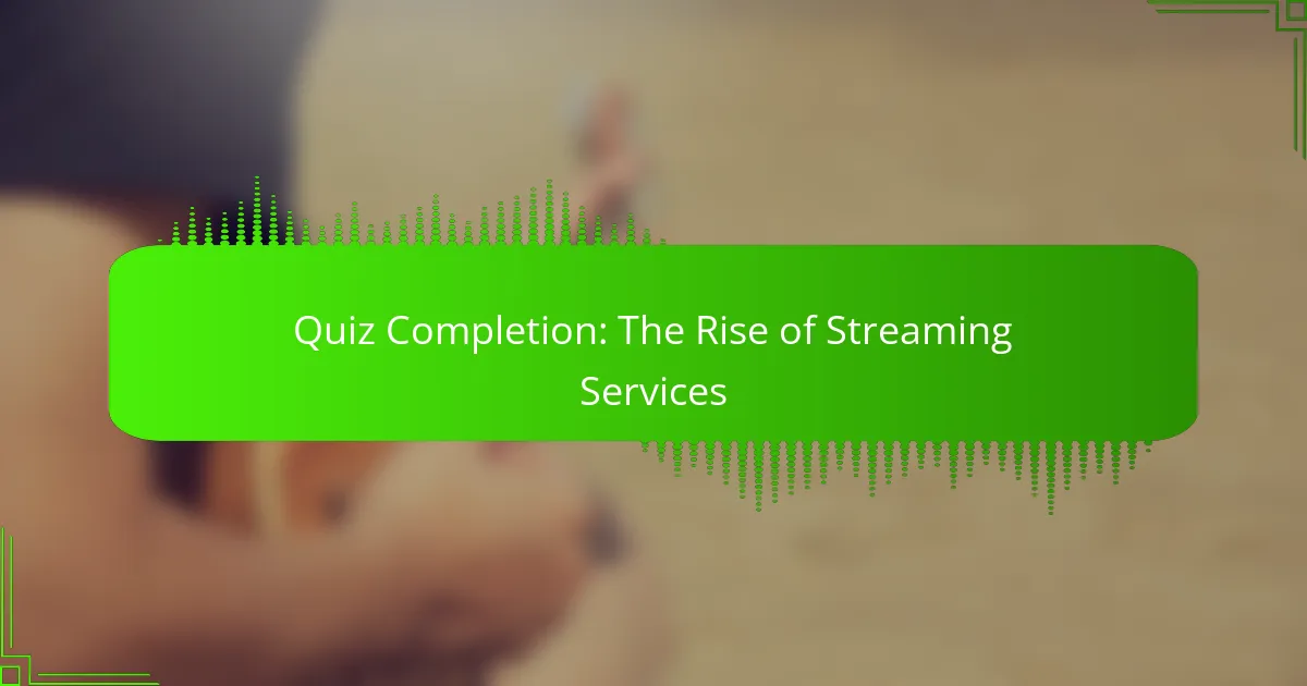 Quiz Completion: The Rise of Streaming Services