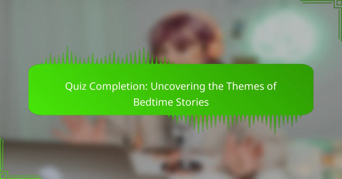 Quiz Completion: Uncovering the Themes of Bedtime Stories