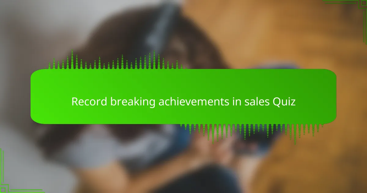 Record breaking achievements in sales Quiz