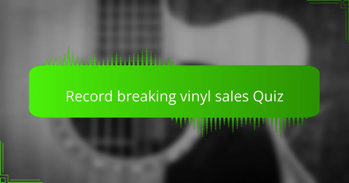 Record breaking vinyl sales Quiz