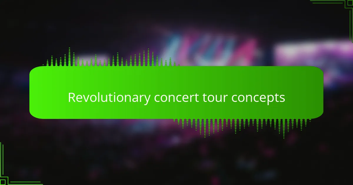 Revolutionary concert tour concepts