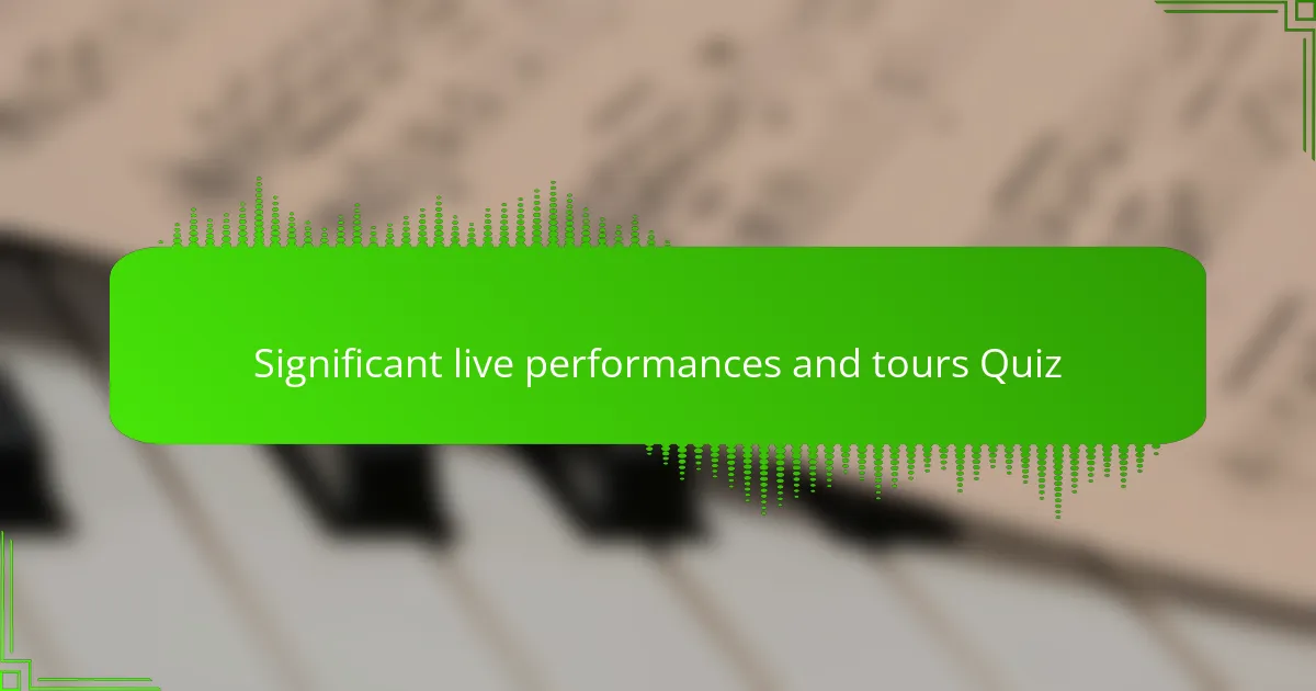 Significant live performances and tours Quiz