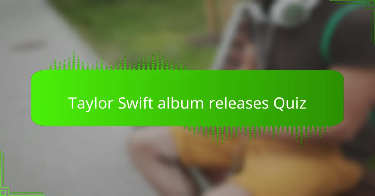 Taylor Swift album releases Quiz