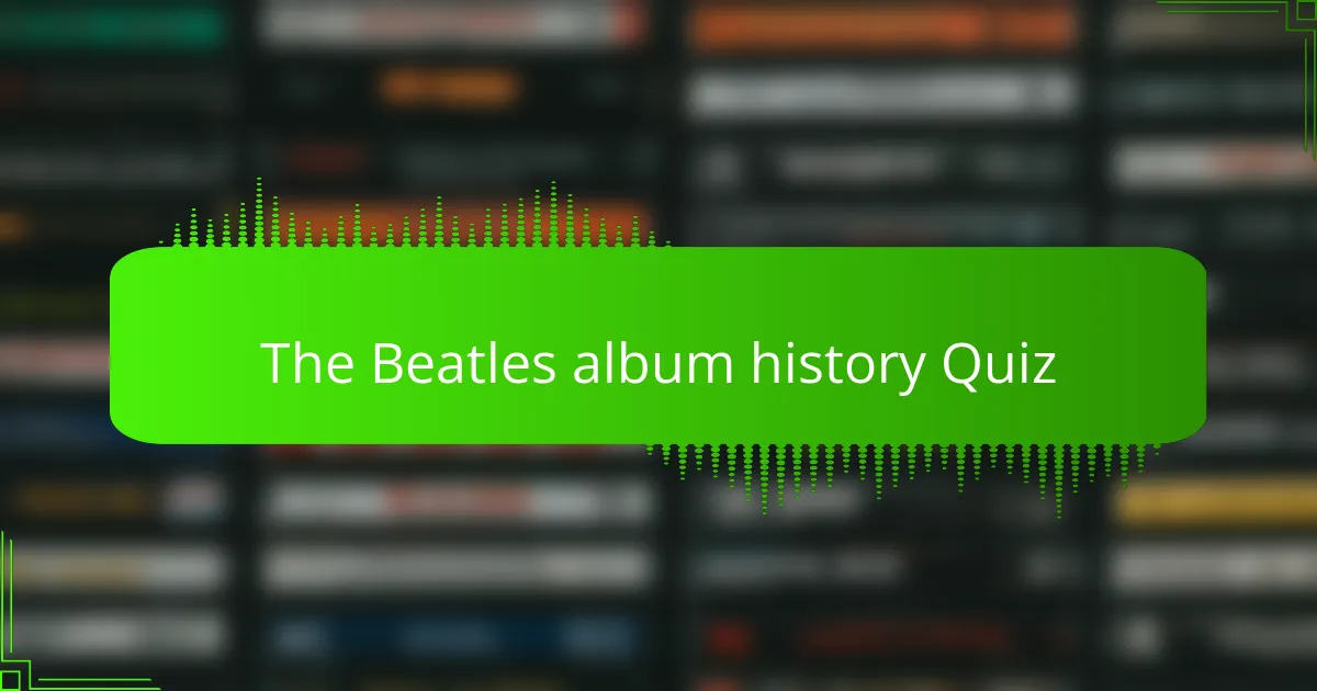 The Beatles album history Quiz