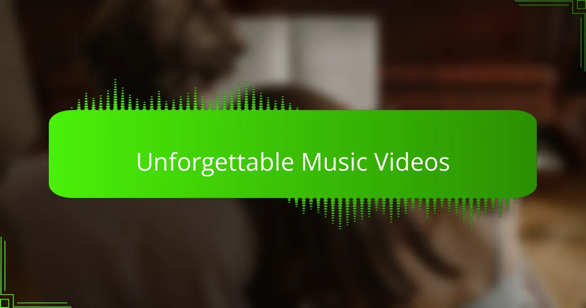 Unforgettable Music Videos