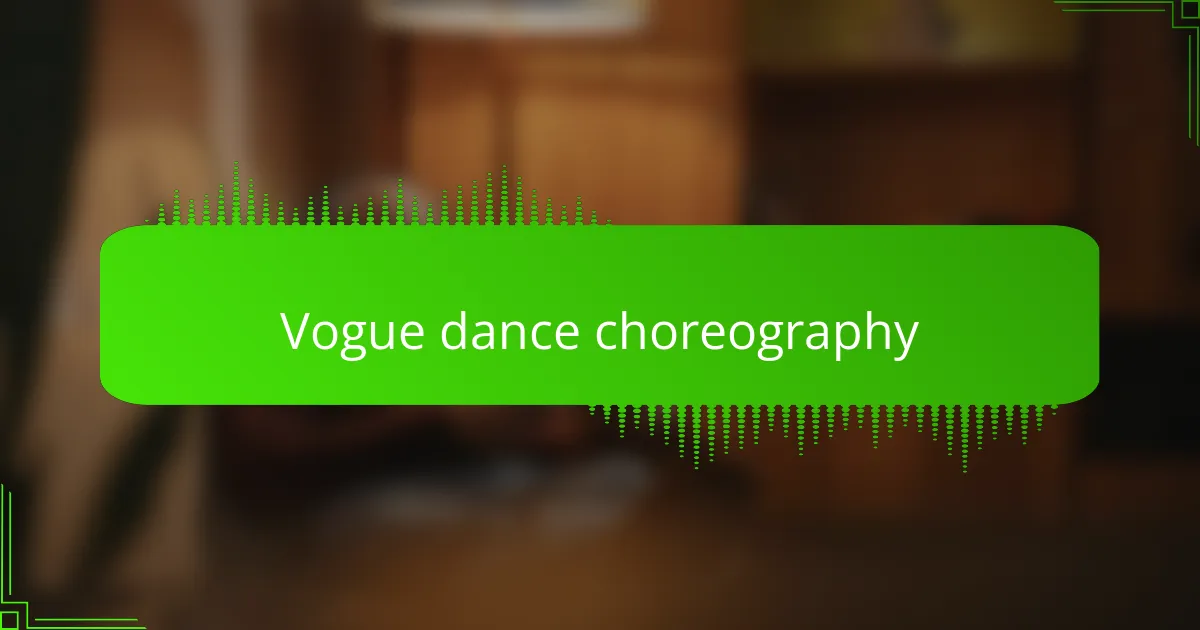 Vogue dance choreography